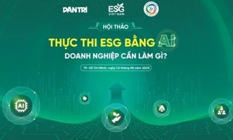 Chiều nay diễn ra hội thảo "Thực thi ESG bằng AI, doanh nghiệp cần làm gì?"