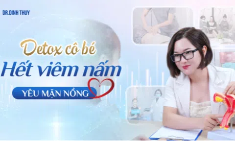 Hết viêm nấm ngứa, hồi sinh cảm giác “yêu” bằng detox cô bé của Bác sĩ sản phụ khoa Đinh Thủy